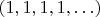 $(1,1,1,1,\ldots)$