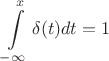 $$\int\limits_{-\infty}^x\delta(t)dt=1$$