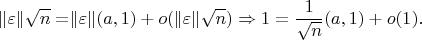 $$\rVert \varepsilon \lVert \sqrt{n}=\rVert \varepsilon \lVert (a,1)+o(\rVert \varepsilon \lVert \sqrt{n})\Rightarrow 1=\frac{1}{\sqrt{n}}(a,1)+o(1).$$