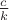 $\frac{c}{k}$