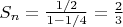$S_n = \frac{1/2}{1-1/4} = \frac{2}{3}$