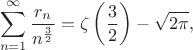 $$\sum_{n=1}^{\infty} \frac {r_n} {n^{\frac 3 2}}=\zeta\left(\frac  3 2\right)-\sqrt{2 \pi},$$