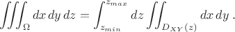 $$\iiint_{\Omega}dx\,dy\,dz=\int_{z_{min}}^{z_{max}}dz\iint_{D_{XY}(z)}dx\,dy\;.$$