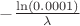 $-\frac{\ln(0.0001)}{\lambda }$