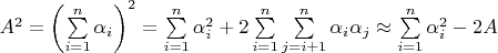 $A^2 = \left( \sum\limits_{i=1}^{n}\alpha_i \right)^2 = \sum\limits_{i=1}^{n}\alpha_i^2 + 2 \sum\limits_{i=1}^{n}\sum\limits_{j=i+1}^{n} \alpha_i \alpha_j \approx 
\sum\limits_{i=1}^{n}\alpha_i^2 -2A $