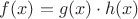$f(x)=g(x)\cdot h(x)$