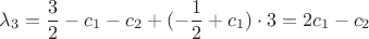 $$\lambda_3 = \frac{3}{2} - c_1 - c_2 + (-\frac{1}{2}+c_1)\cdot 3 = 2 c_1 - c_2$$