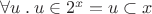 $\forall u\mathbin. u\in 2^x = u\subset x$