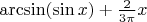 $\arcsin(\sin x)+\frac2{3\pi}x$