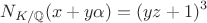 $$N_{K/\mathbb{Q}}(x+y\alpha) = (yz+1)^3$$