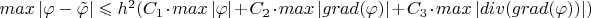 $max\left\lvert \varphi - \tilde{\varphi } \right\rvert\leqslant h^2( C_1 \cdot max\left\lvert \varphi \right\rvert +  C_2 \cdot max\left\lvert grad(\varphi) \right\rvert +  C_3 \cdot max\left\lvert div(grad(\varphi)) \right\rvert )$