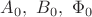 $A_0,\ B_0,\ \Phi_0$