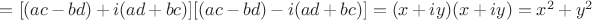 $ = [(ac - bd) + i(ad + bc)] [(ac - bd) - i(ad + bc)]
=(x + iy)(x + iy)=x^2  + y^2  $