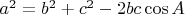 $a^2 = b^2+c^2 - 2b c \cos A$