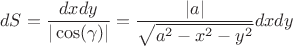 $$dS = \frac{dxdy}{|\cos(\gamma)|} = \frac{|a|}{\sqrt{a^2-x^2-y^2}} dxdy$$