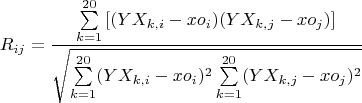 $$R_{ij} = \frac {\sum\limits_{k=1}^{20}\left[(YX_{k, i}-xo_i)(YX_{k, j} - xo_j)]} {\sqrt{\sum\limits_{k=1}^{20} (YX_{k, i}-xo_i)^2 \sum\limits_{k=1}^{20}(YX_{k,j}-xo_j)^2}} $$