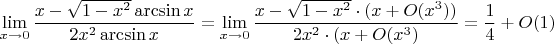 $$\lim_{x \to 0}{\dfrac{x-\sqrt{1-x^2}\arcsin x}{2x^2\arcsin x}= \lim_{x \to 0}{\dfrac{x-\sqrt{1-x^2}\cdot (x+O(x^3))}{2x^2\cdot (x+O(x^3)}=\frac{1}{4}+O(1)$$