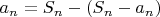 $a_{n}=S_{n}-\left(S_{n}-a_{n}\right)$