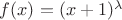 $f(x)=(x+1)^\lambda$