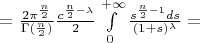 $=\frac{2\pi^{\frac{n}{2}}}{\Gamma(\frac{n}{2})}\frac{c^{\frac{n}{2}-\lambda}}{2}\int\limits_{0}^{+\infty}\frac{s^{\frac{n}{2}-1}ds}{(1+s)^{\lambda}}=$