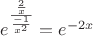 ${e}^{\frac{\frac{2}{x}}{\frac{-1}{{x}^{2}}}}={e}^{-2x}$