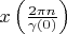 $ x \left( \frac {2 \pi n} { \gamma (0)} \right) $
