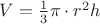 $\[V = \frac{1}{3}\pi  \cdot {r^2}h\]$