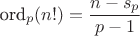 $$\text{ord}_p(n!) = \frac{n-s_p}{p-1}$$