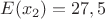 $E(x_2)=27,5$
