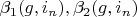 $\beta_1(g, i_n), \beta_2(g, i_n)$