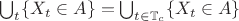 $\bigcup_t \{X_t\in A\}=\bigcup _{t\in \mathbb T_c} \{X_t\in A\}$