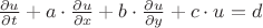 $
 \frac{\partial u}{\partial t} + a \cdot \frac{\partial u}{\partial x} + b \cdot \frac{\partial u}{\partial y} + c \cdot u = d $