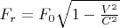 $ F_r={F_0}\sqrt{1-{\frac{V^2}{C^2}}} $