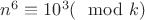 $n^6 \equiv 10^3 (\mod k)$
