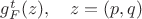 $g_F^t(z),\quad z=(p,q)$