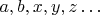 $a,b,x,y,z\ldots$