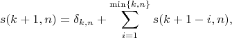$$
s(k+1,n) = \delta_{k,n} + \sum_{i=1}^{\min\{k,n\}} s(k+1-i,n),
$$