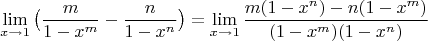 $$\lim\limit_{x \to 1}\big (\dfrac{m}{1-x^m}-\dfrac{n}{1-x^n}\big)=\lim\limit_{x \to 1}\dfrac{m(1-x^n)-n(1-x^m)}{(1-x^m)(1-x^n)}$$