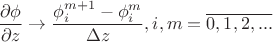 $$\frac{\partial\phi}{\partial z}\to\frac{\phi_i^{m+1}-\phi_i^{m}}{\Delta z}, i,m=\overline{0,1,2,...}$$
