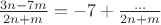 $\frac{3n-7m}{2n+m} = - 7 + \frac{\ldots}{2n + m}$