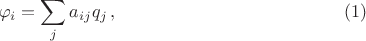 $$
\varphi_i=\sum_j a_{ij}q_j\,,\eqno(1)
$$