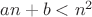 $an+b<n^2$
