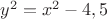$y^2=x^2-4,5$