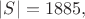 $|S|=1885,$
