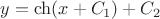 $$y = {\mathop{\rm ch}\nolimits} (x + {C_1}) + {C_2}$$
