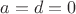 $a=d=0$