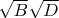 $\sqrt{B}\sqrt{D}$