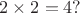 $2\times2=4?$