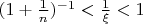 $\[{(1 + \frac{1}{n})^{ - 1}} < \frac{1}{\xi } < 1\]$