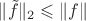 $\|\tilde f\|_2\leqslant\|f\|$